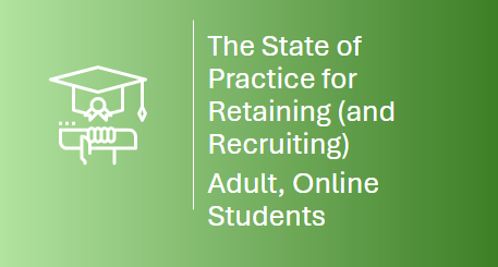 The State of Practice for Retaining and Recruiting Adult, Online Students Whitepaper